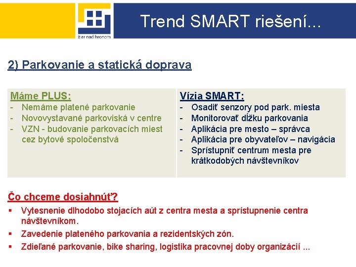 Trend SMART riešení. . . 2) Parkovanie a statická doprava Máme PLUS: Vízia SMART: