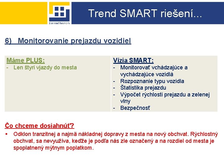 Trend SMART riešení. . . 6) Monitorovanie prejazdu vozidiel Máme PLUS: Vízia SMART: -