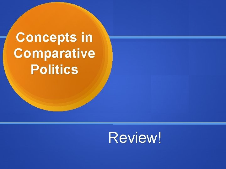 Concepts in Comparative Politics Review! 