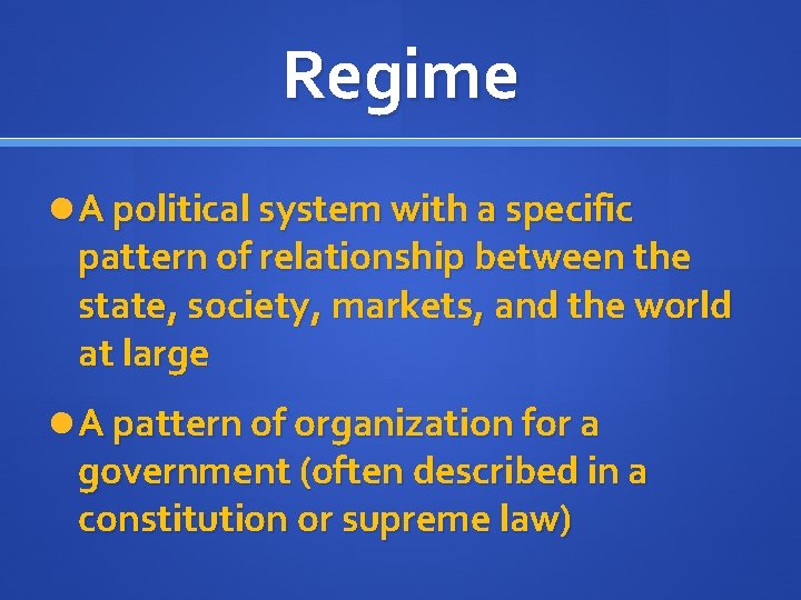 Regime A political system with a specific pattern of relationship between the state, society,