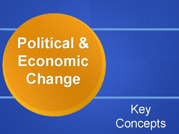 Political & Economic Change Key Concepts 