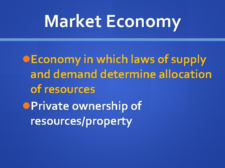 Market Economy in which laws of supply and demand determine allocation of resources Private