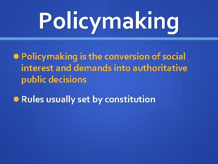 Policymaking is the conversion of social interest and demands into authoritative public decisions Rules