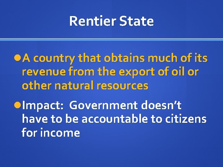 Rentier State A country that obtains much of its revenue from the export of