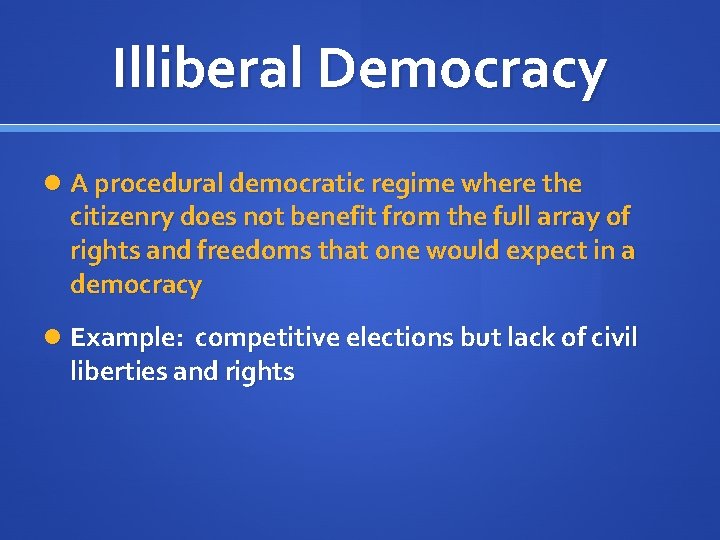 Illiberal Democracy A procedural democratic regime where the citizenry does not benefit from the