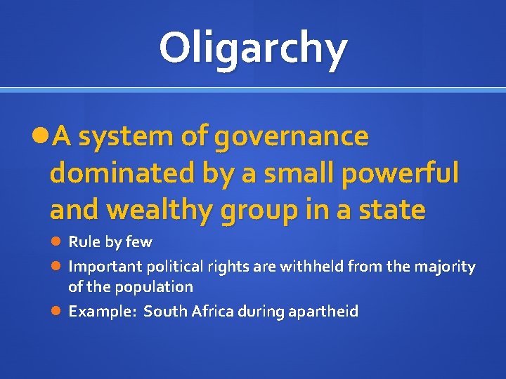 Oligarchy A system of governance dominated by a small powerful and wealthy group in