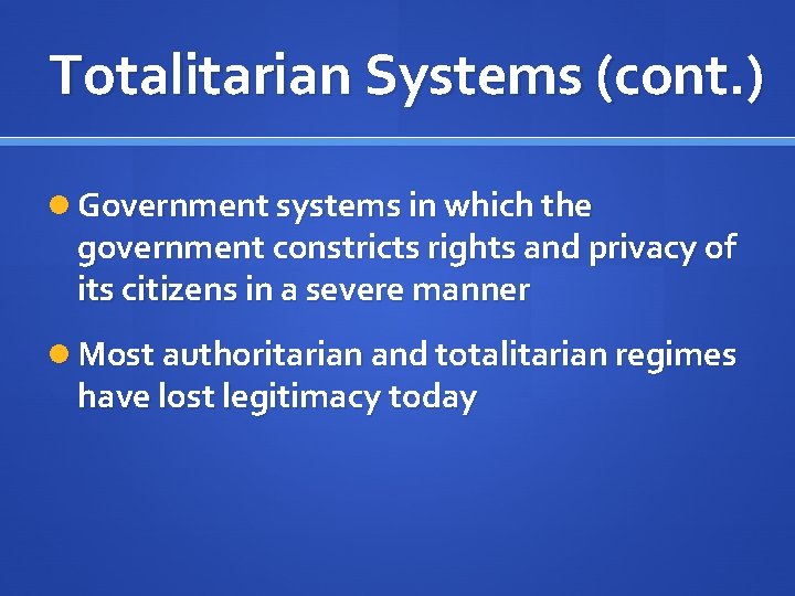 Totalitarian Systems (cont. ) Government systems in which the government constricts rights and privacy