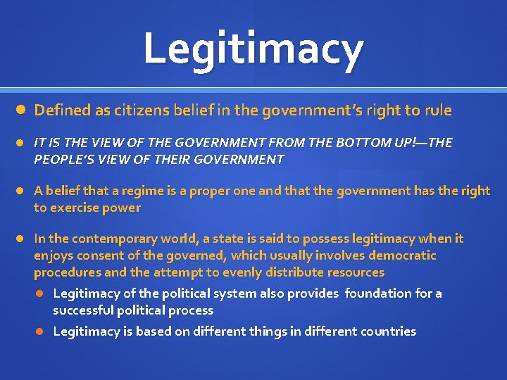 Legitimacy Defined as citizens belief in the government’s right to rule IT IS THE