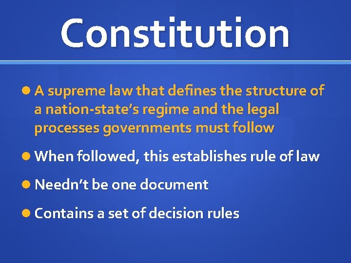 Constitution A supreme law that defines the structure of a nation-state’s regime and the