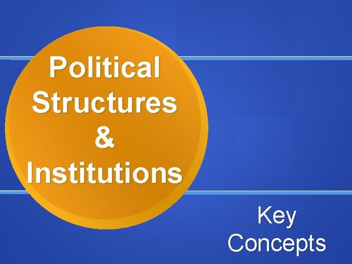 Political Structures & Institutions Key Concepts 