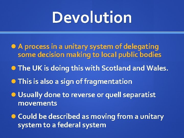 Devolution A process in a unitary system of delegating some decision making to local