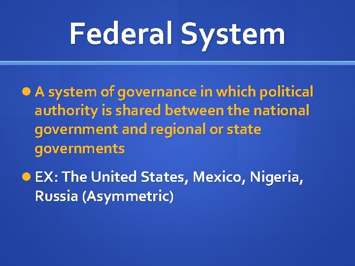 Federal System A system of governance in which political authority is shared between the