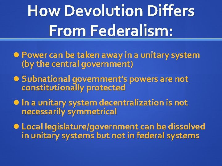 How Devolution Differs From Federalism: Power can be taken away in a unitary system