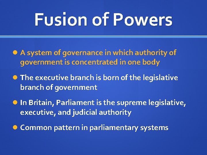 Fusion of Powers A system of governance in which authority of government is concentrated