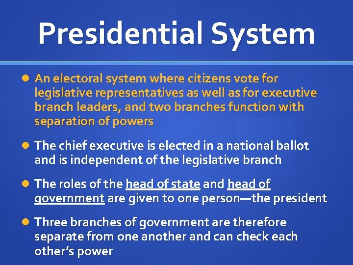 Presidential System An electoral system where citizens vote for legislative representatives as well as