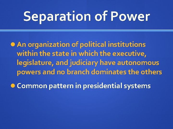 Separation of Power An organization of political institutions within the state in which the