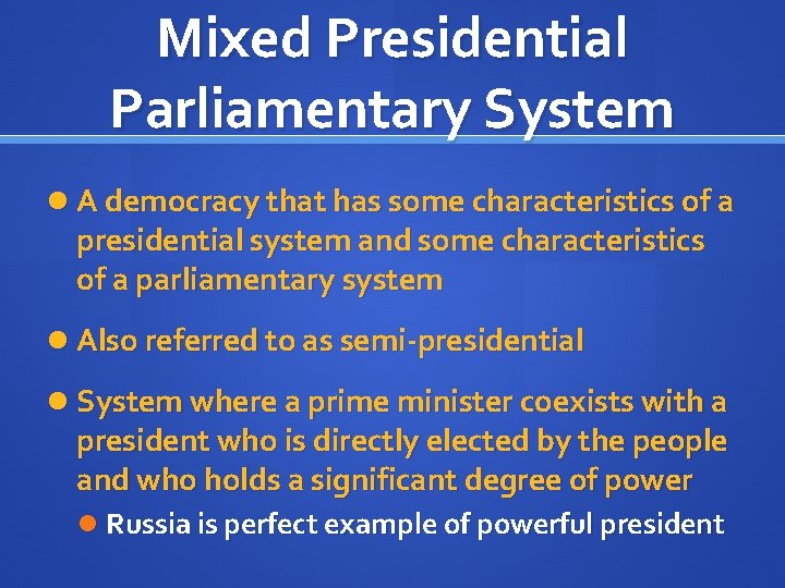 Mixed Presidential Parliamentary System A democracy that has some characteristics of a presidential system