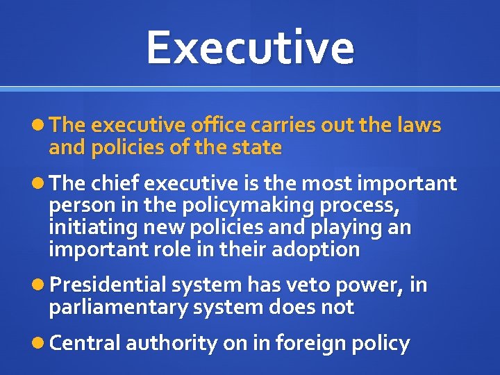 Executive The executive office carries out the laws and policies of the state The