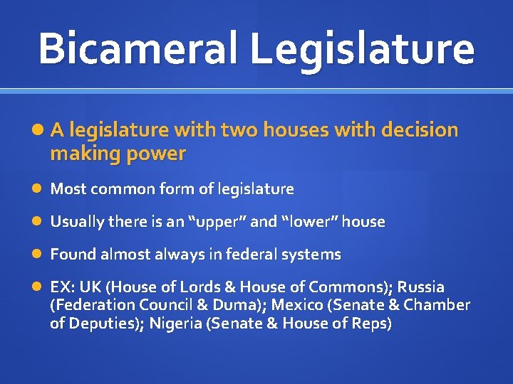 Bicameral Legislature A legislature with two houses with decision making power Most common form