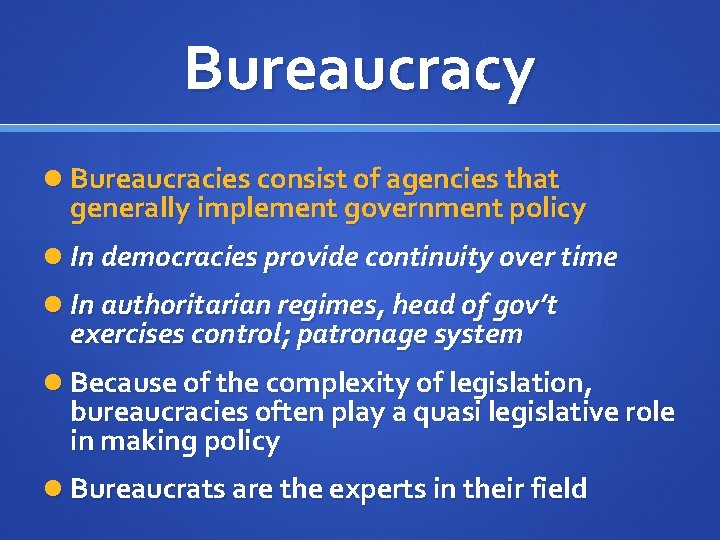 Bureaucracy Bureaucracies consist of agencies that generally implement government policy In democracies provide continuity