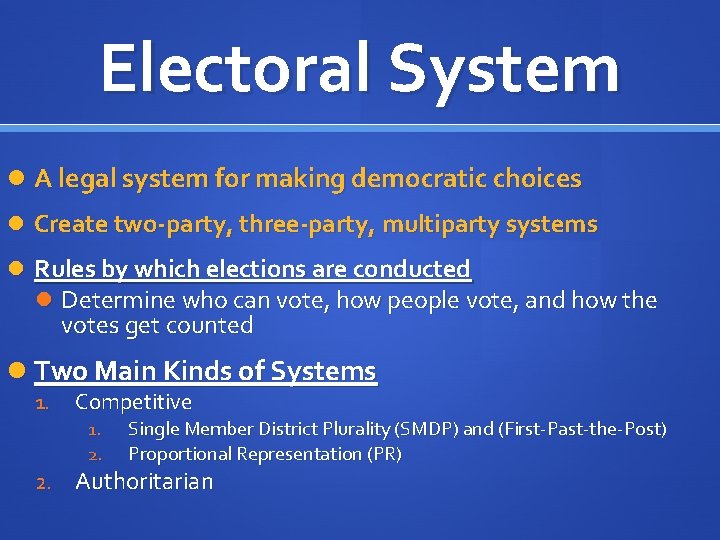 Electoral System A legal system for making democratic choices Create two-party, three-party, multiparty systems