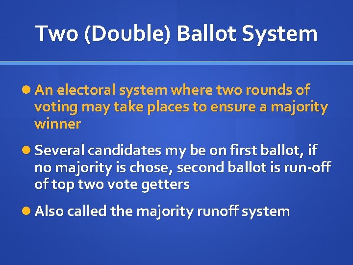 Two (Double) Ballot System An electoral system where two rounds of voting may take