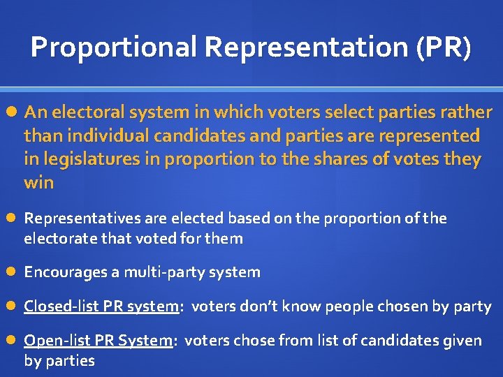 Proportional Representation (PR) An electoral system in which voters select parties rather than individual
