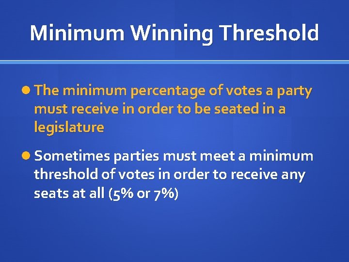 Minimum Winning Threshold The minimum percentage of votes a party must receive in order