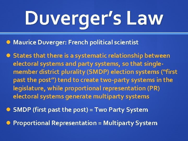 Duverger’s Law Maurice Duverger: French political scientist States that there is a systematic relationship