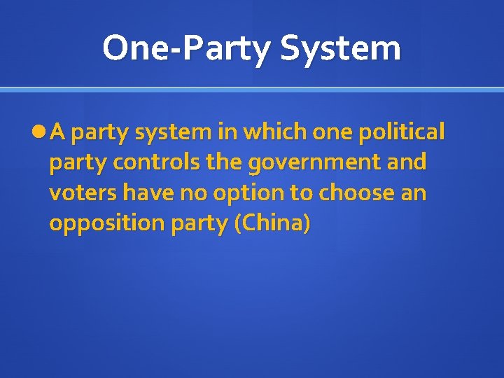 One-Party System A party system in which one political party controls the government and