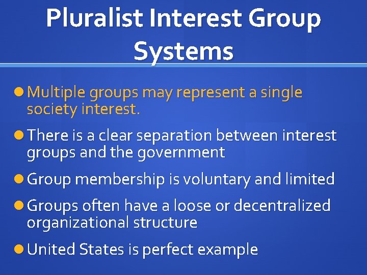 Pluralist Interest Group Systems Multiple groups may represent a single society interest. There is