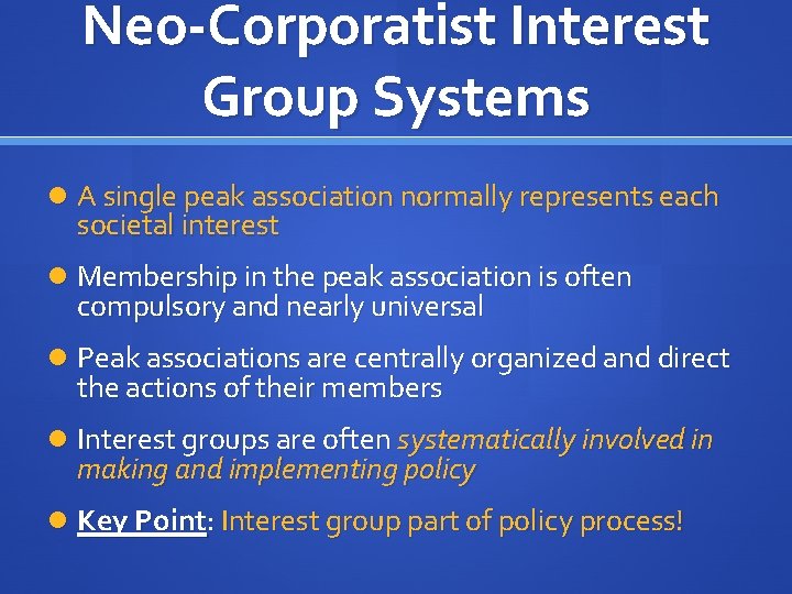 Neo-Corporatist Interest Group Systems A single peak association normally represents each societal interest Membership