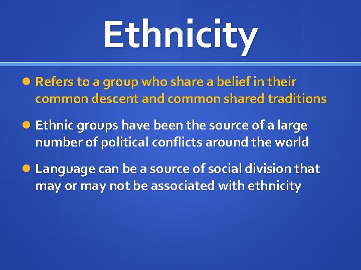 Ethnicity Refers to a group who share a belief in their common descent and