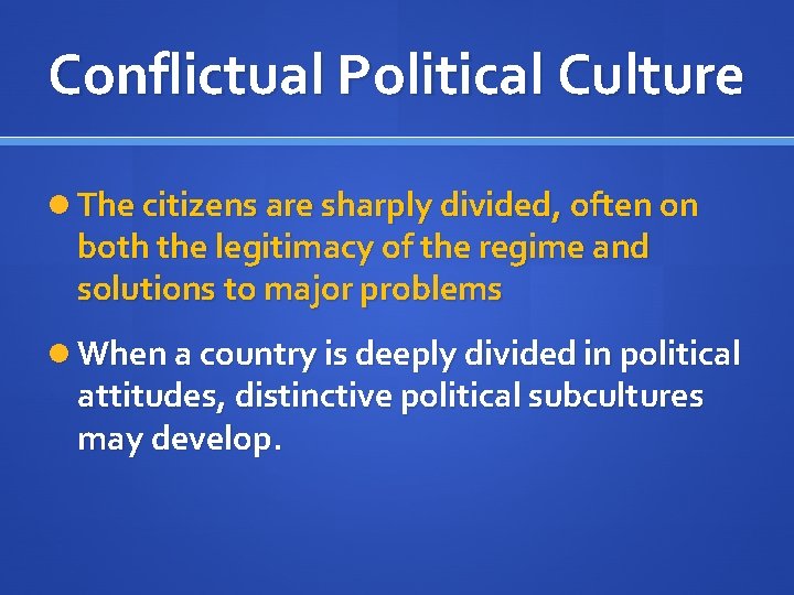 Conflictual Political Culture The citizens are sharply divided, often on both the legitimacy of