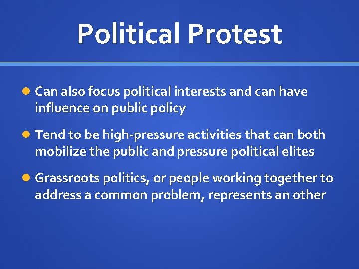 Political Protest Can also focus political interests and can have influence on public policy