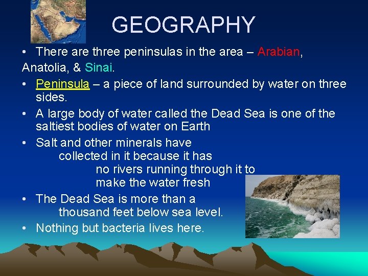 GEOGRAPHY • There are three peninsulas in the area – Arabian, Arabian Anatolia, &