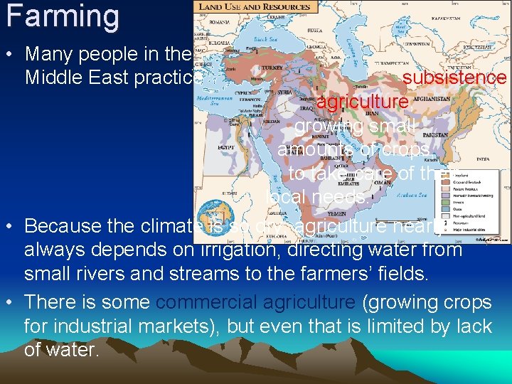 Farming • Many people in the Middle East practice subsistence agriculture, growing small amounts