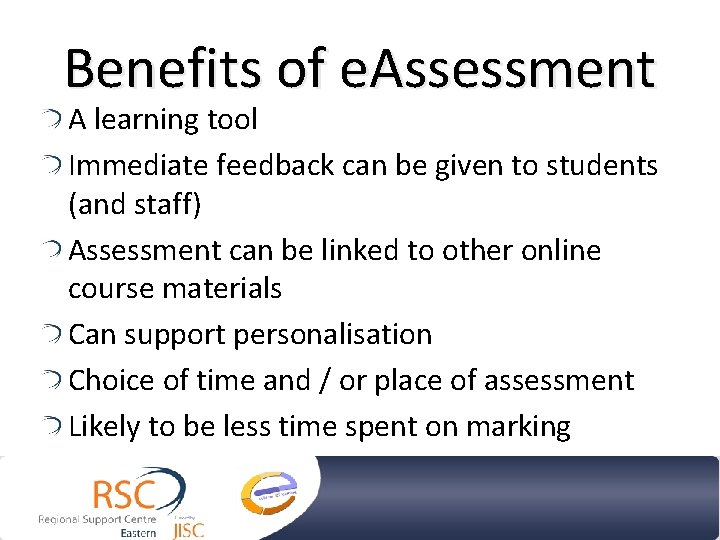 Benefits of e. Assessment A learning tool Immediate feedback can be given to students Benefits of e. Assessment A learning tool Immediate feedback can be given to students