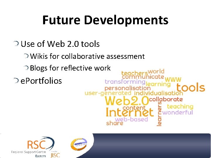 Future Developments Use of Web 2. 0 tools Wikis for collaborative assessment Blogs for Future Developments Use of Web 2. 0 tools Wikis for collaborative assessment Blogs for