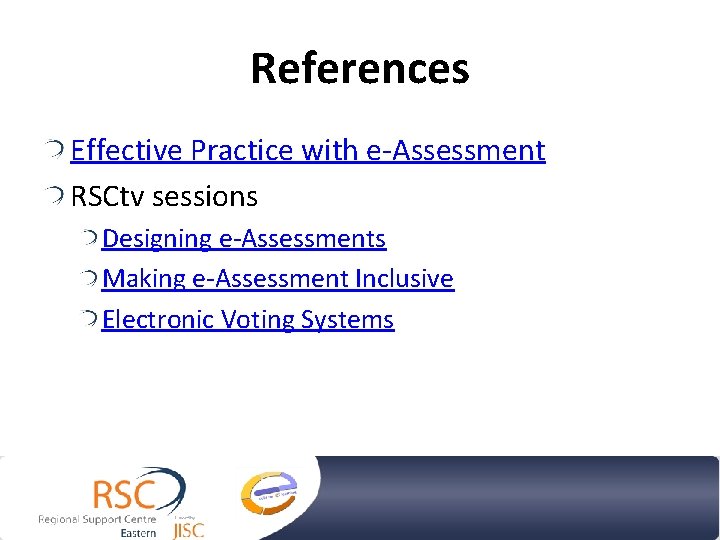 References Effective Practice with e-Assessment RSCtv sessions Designing e-Assessments Making e-Assessment Inclusive Electronic Voting References Effective Practice with e-Assessment RSCtv sessions Designing e-Assessments Making e-Assessment Inclusive Electronic Voting