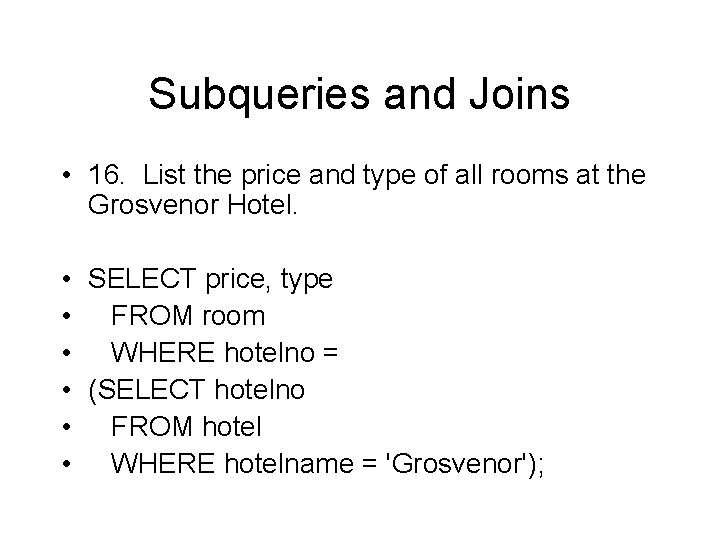 Subqueries and Joins • 16. List the price and type of all rooms at