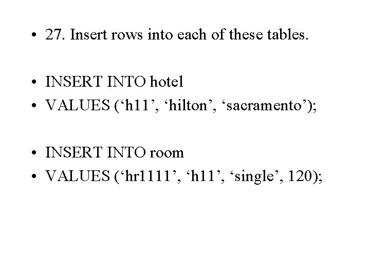  • 27. Insert rows into each of these tables. • INSERT INTO hotel