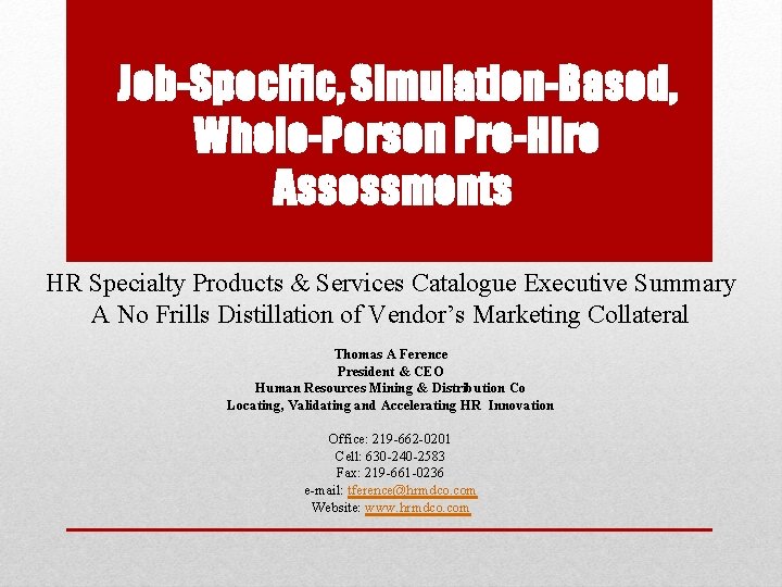 Job-Specific, Simulation-Based, Whole-Person Pre-Hire Assessments HR Specialty Products & Services Catalogue Executive Summary A