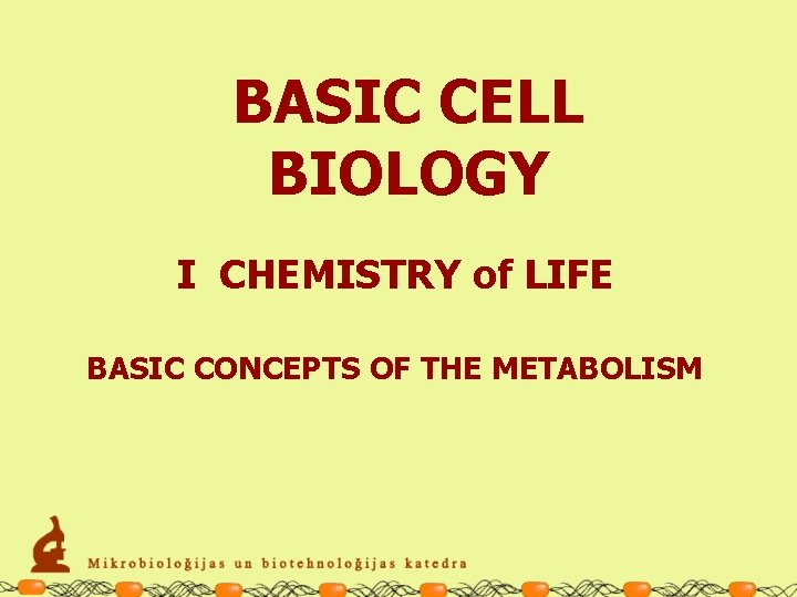 BASIC CELL BIOLOGY I CHEMISTRY of LIFE BASIC CONCEPTS OF THE METABOLISM 