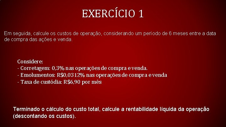 EXERCÍCIO 1 Em seguida, calcule os custos de operação, considerando um período de 6