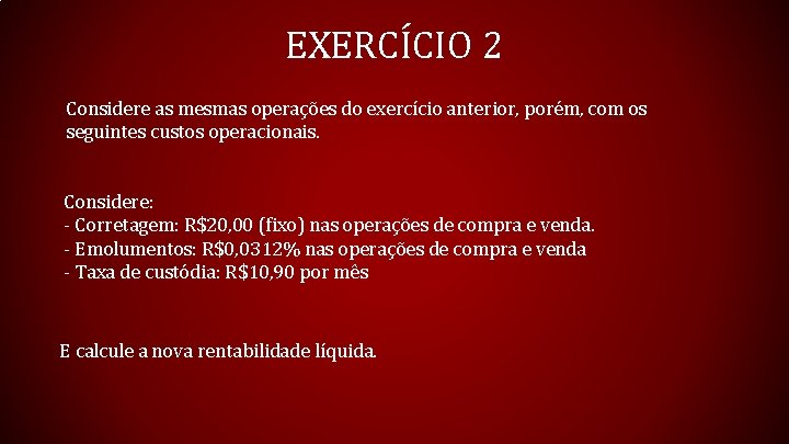 EXERCÍCIO 2 Considere as mesmas operações do exercício anterior, porém, com os seguintes custos