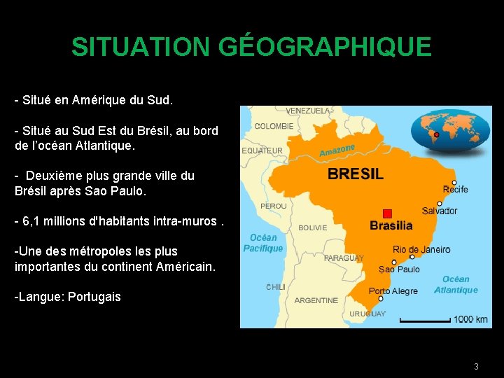 SITUATION GÉOGRAPHIQUE - Situé en Amérique du Sud. - Situé au Sud Est du