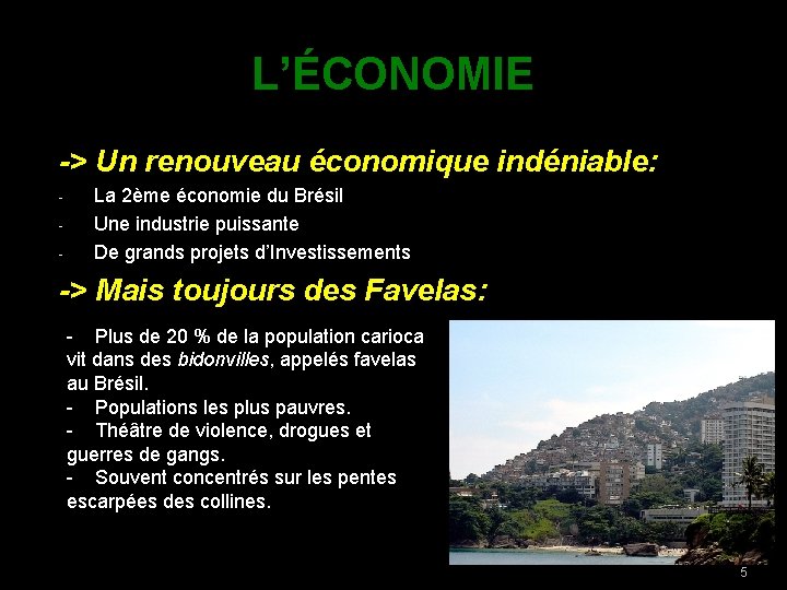 L’ÉCONOMIE -> Un renouveau économique indéniable: - La 2ème économie du Brésil Une industrie