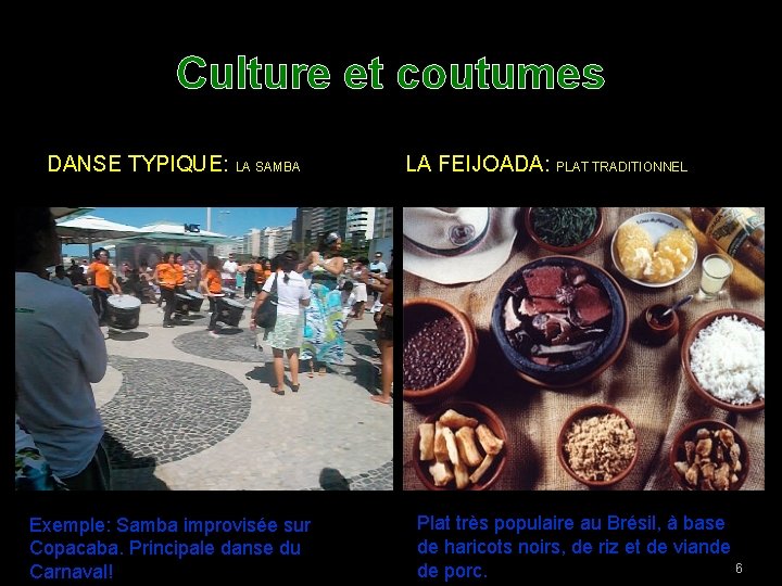 Culture et coutumes DANSE TYPIQUE: LA SAMBA Exemple: Samba improvisée sur Copacaba. Principale danse