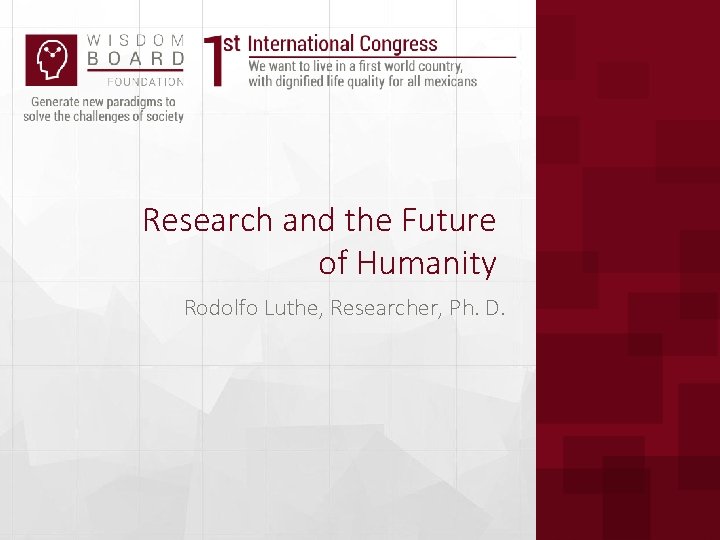 Research and the Future of Humanity Rodolfo Luthe, Researcher, Ph. D. 